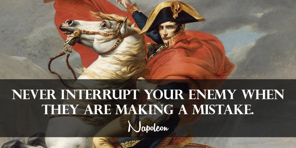 never interrupt your enemy when they are making a mistake